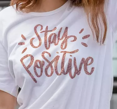 Pysy positiivisena paita tekstillä - Tenstickers